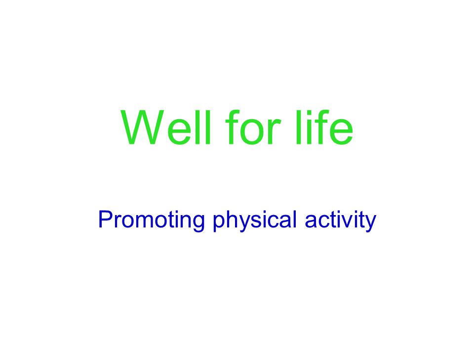 Well for life Promoting physical activity