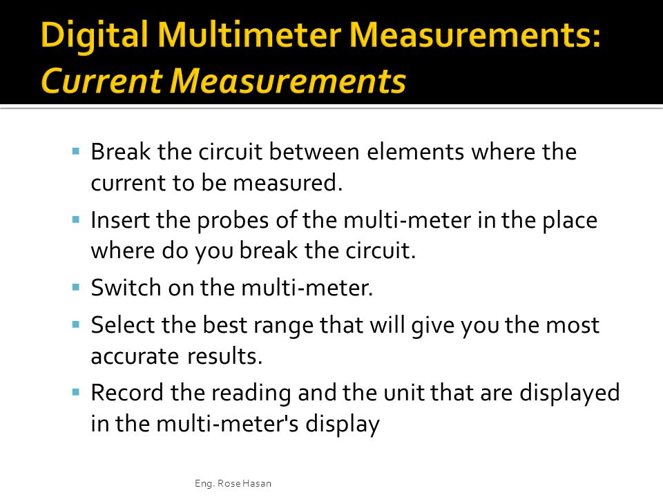  Break the circuit between elements where the current to be measured.