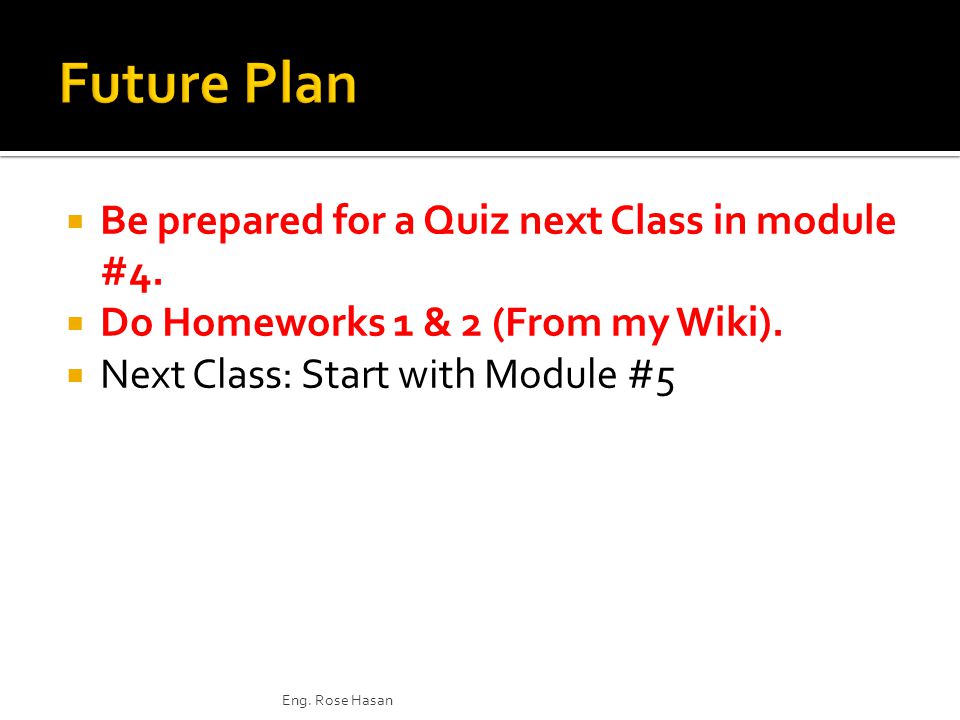  Be prepared for a Quiz next Class in module #4.  Do Homeworks 1 & 2 (From my Wiki).