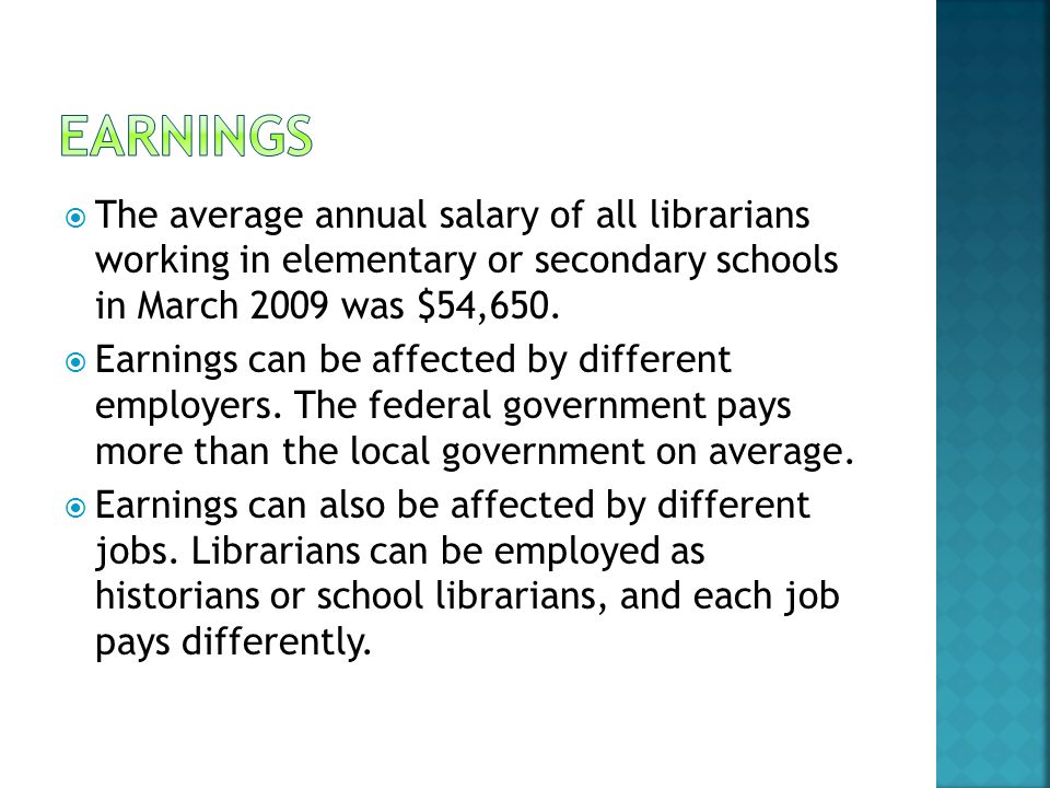  The average annual salary of all librarians working in elementary or secondary schools in March 2009 was $54,650.