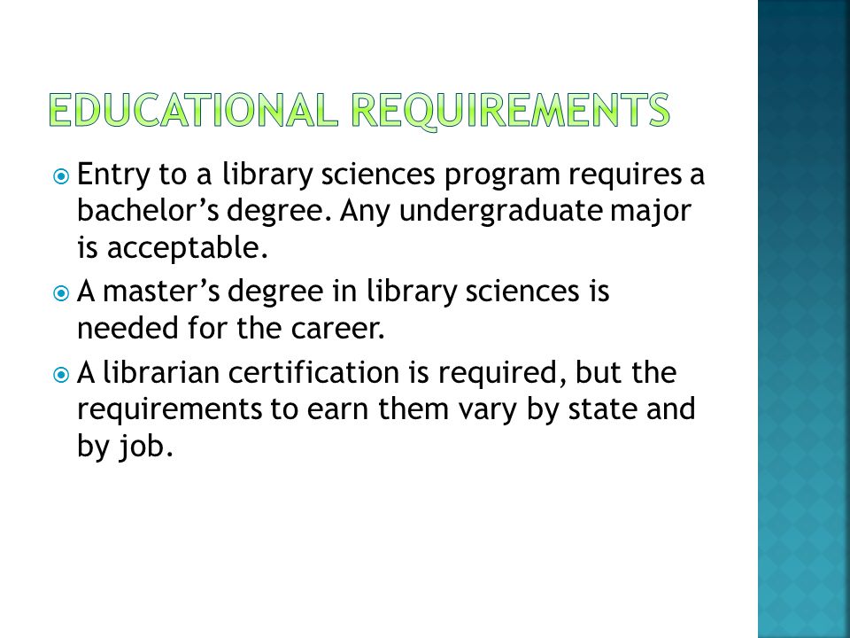  Entry to a library sciences program requires a bachelor’s degree.
