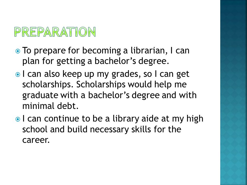  To prepare for becoming a librarian, I can plan for getting a bachelor’s degree.
