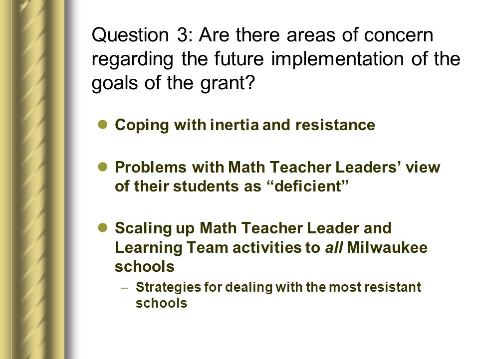 Question 3: Are there areas of concern regarding the future implementation of the goals of the grant.