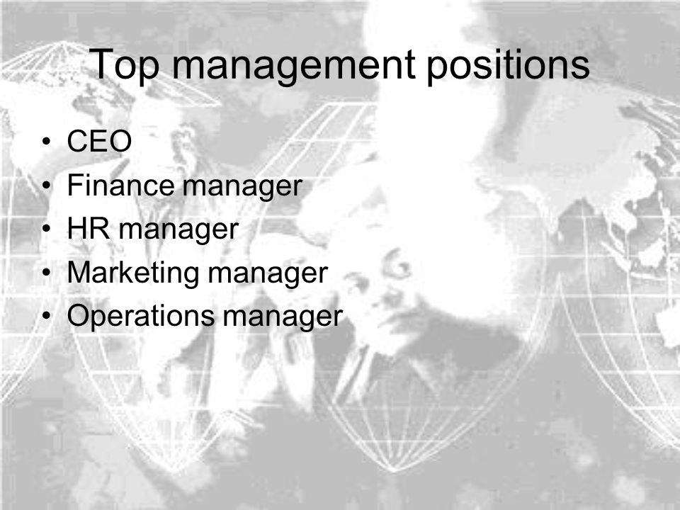 Top management positions CEO Finance manager HR manager Marketing manager Operations manager