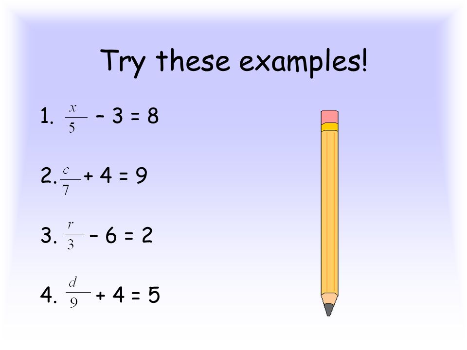 Try these examples! 1. – 3 = = 9 3. – 6 = = 5