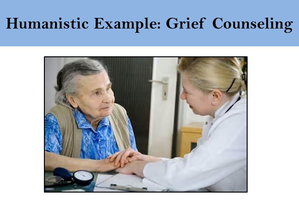 Humanistic Example: Grief Counseling