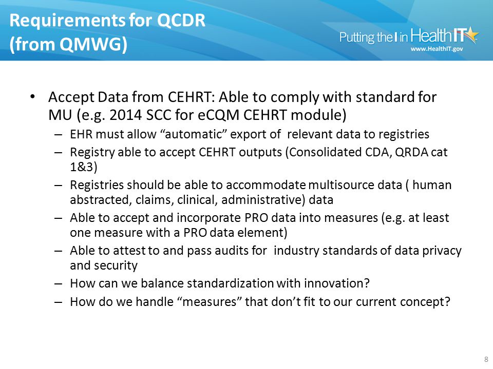 Requirements for QCDR (from QMWG) Accept Data from CEHRT: Able to comply with standard for MU (e.g.