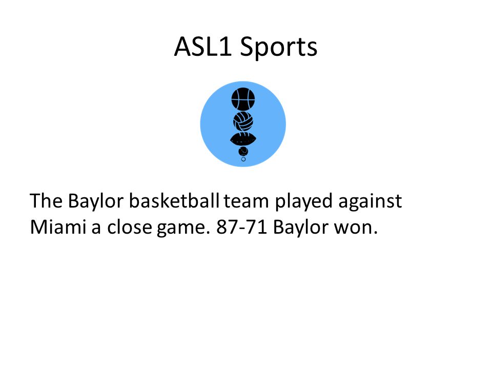 ASL1 Sports The Baylor basketball team played against Miami a close game Baylor won.