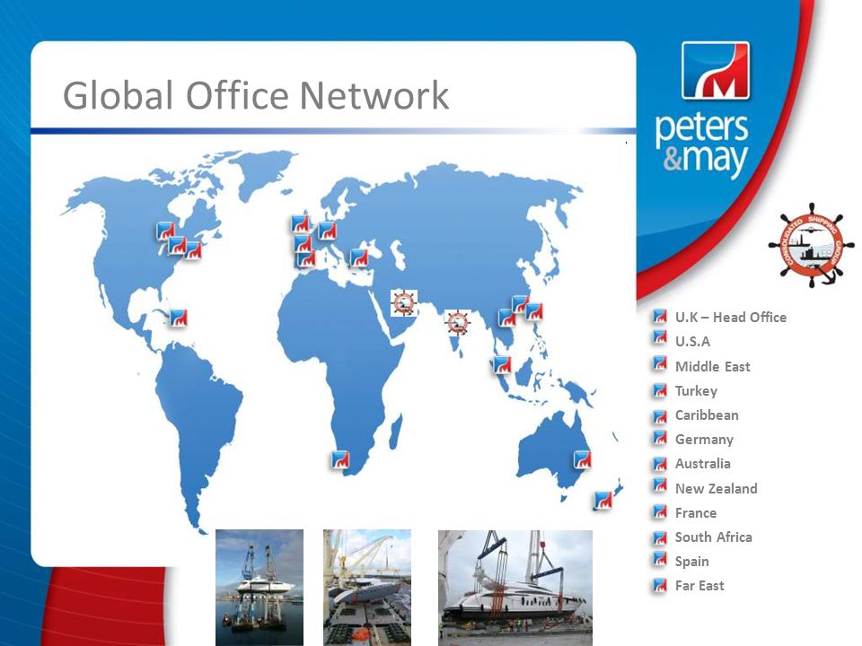 Global Office Network U.K – Head Office U.S.A Middle East Turkey Caribbean Germany Australia New Zealand France South Africa Spain Far East