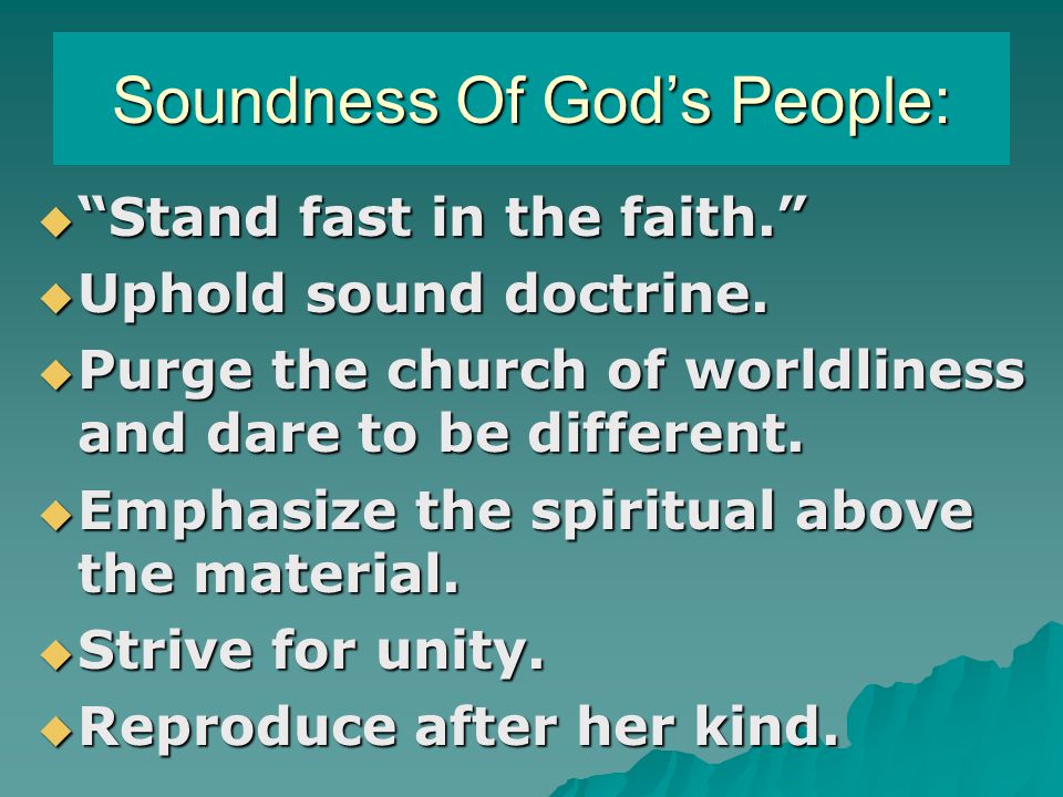 Soundness Of God’s People:  Stand fast in the faith.  Uphold sound doctrine.