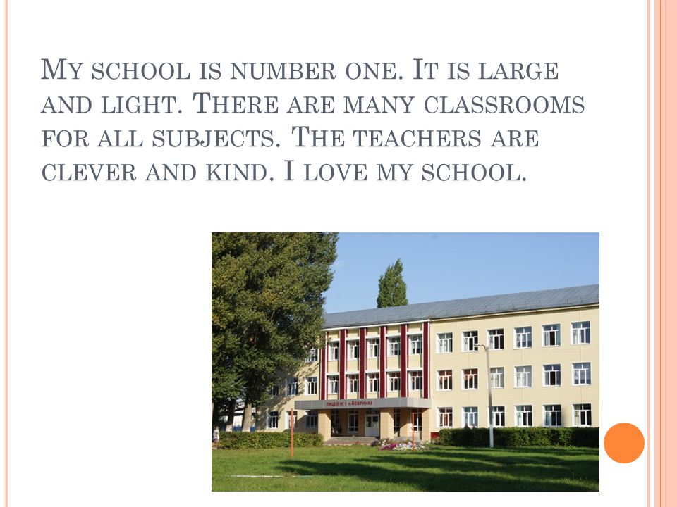 M Y SCHOOL IS NUMBER ONE. I T IS LARGE AND LIGHT.