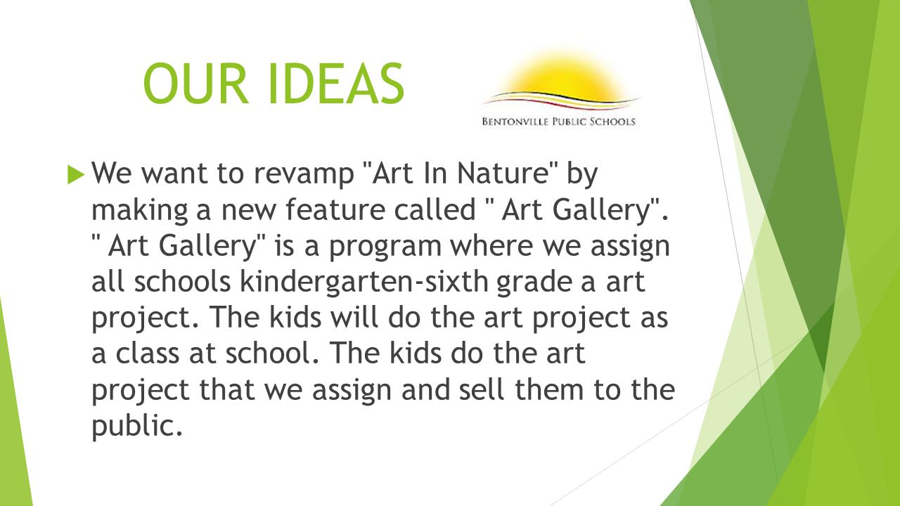 OUR IDEAS  We want to revamp Art In Nature by making a new feature called Art Gallery .