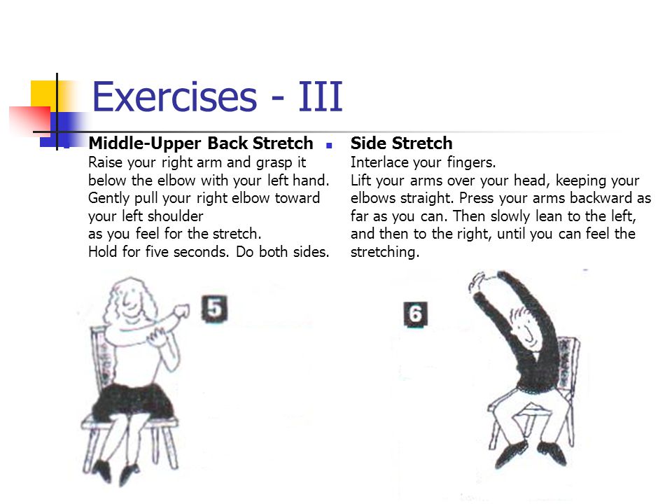 Exercises - III Middle-Upper Back Stretch Raise your right arm and grasp it below the elbow with your left hand.