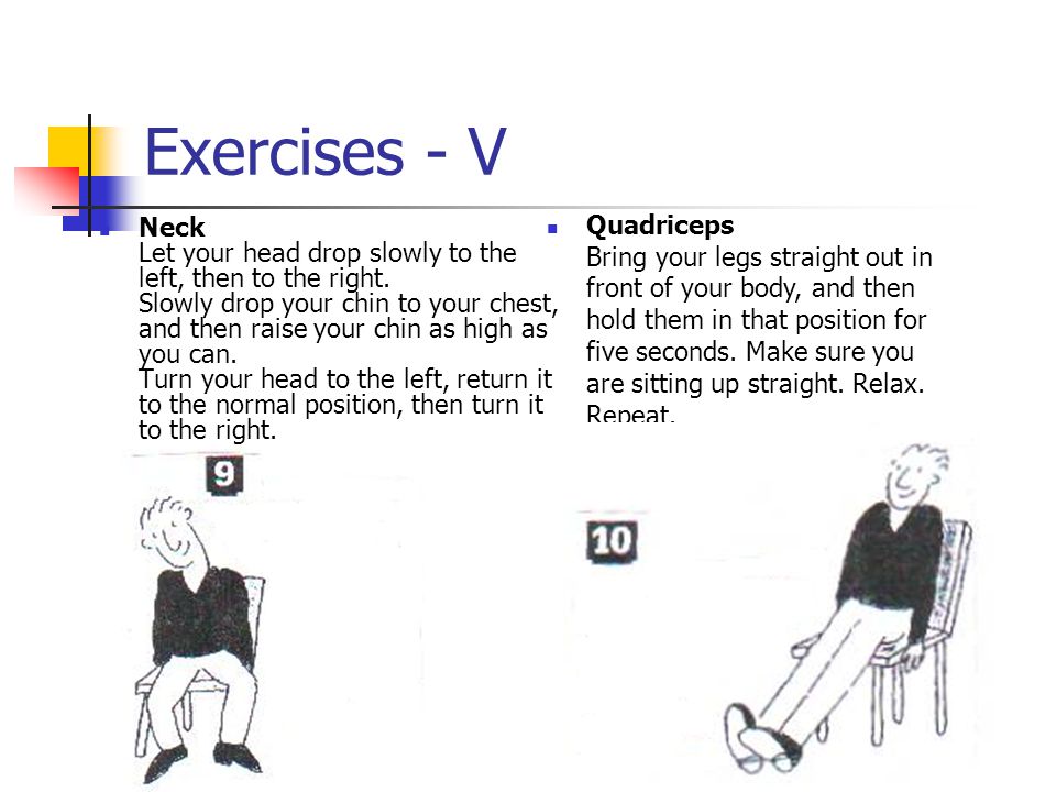 Exercises - V Neck Let your head drop slowly to the left, then to the right.