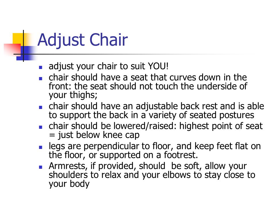 Adjust Chair adjust your chair to suit YOU.