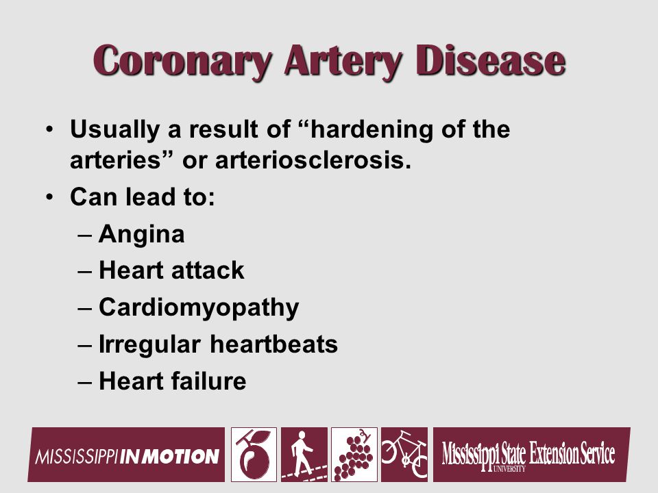 Coronary Artery Disease Usually a result of hardening of the arteries or arteriosclerosis.