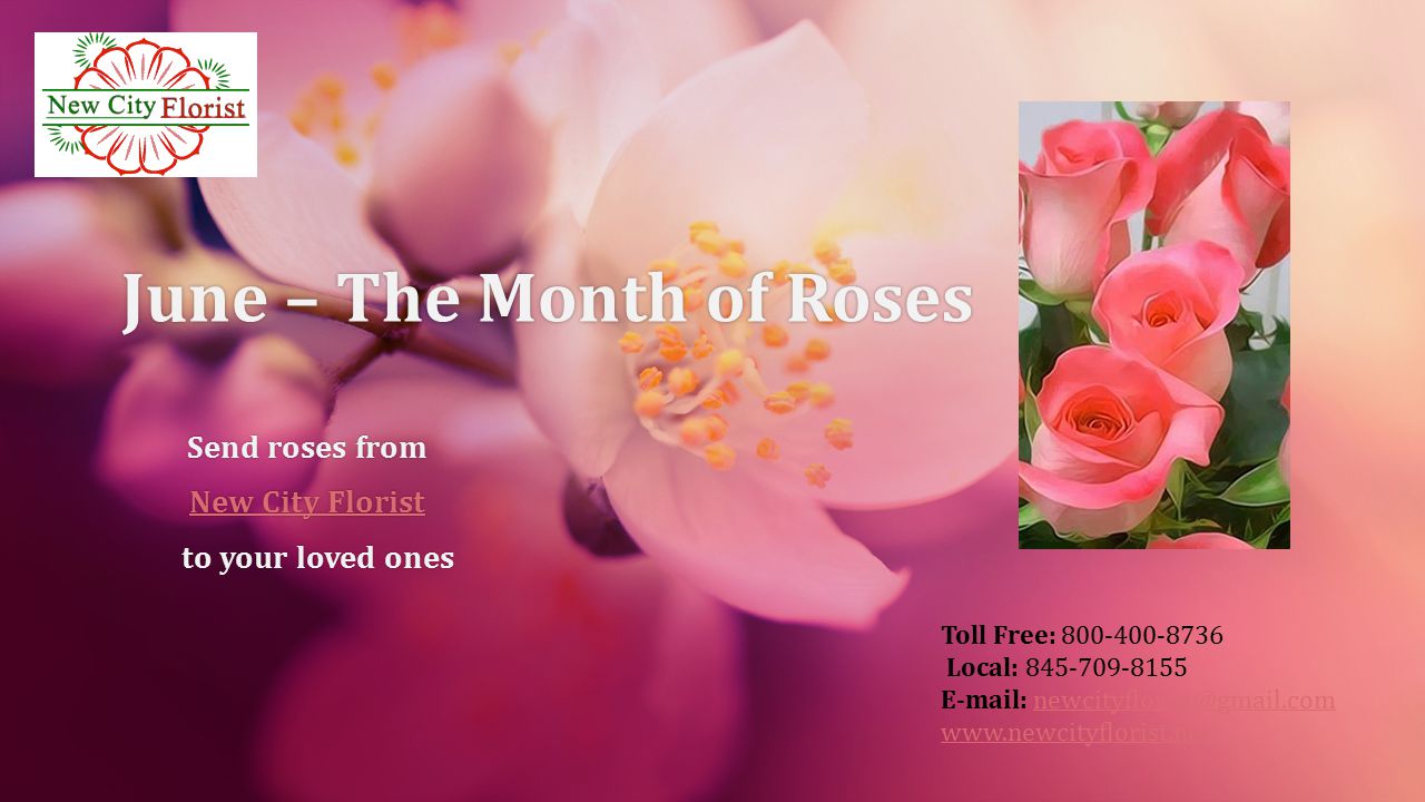 Toll Free: Local: June – The Month of RosesJune – The Month of Roses Send roses fromSend roses from New City FloristNew City Florist to your loved ones to your loved ones