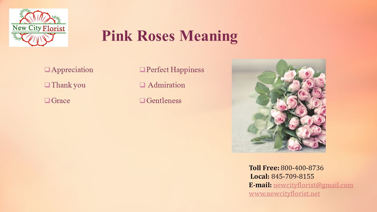 Toll Free: Local: Pink Roses Meaning  Appreciation  Thank you  Grace  Perfect Happiness  Admiration  Gentleness