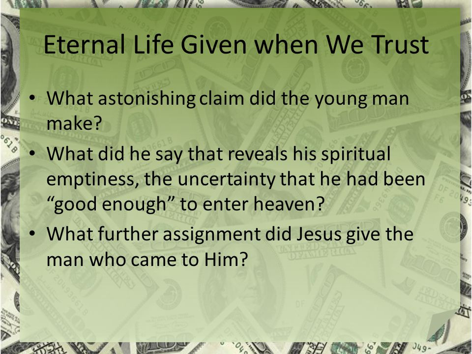Eternal Life Given when We Trust What astonishing claim did the young man make.