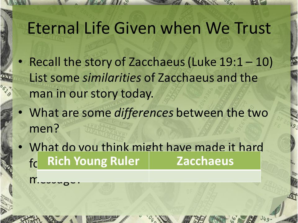 Eternal Life Given when We Trust Recall the story of Zacchaeus (Luke 19:1 – 10) List some similarities of Zacchaeus and the man in our story today.