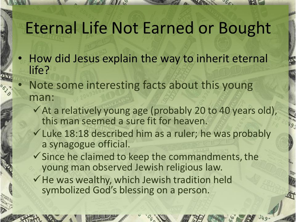 Eternal Life Not Earned or Bought How did Jesus explain the way to inherit eternal life.