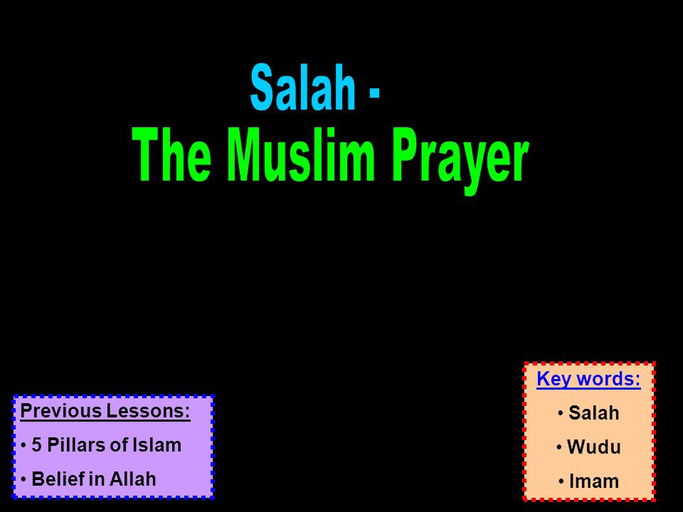 Key words: Salah Wudu Imam Previous Lessons: 5 Pillars of Islam Belief in Allah