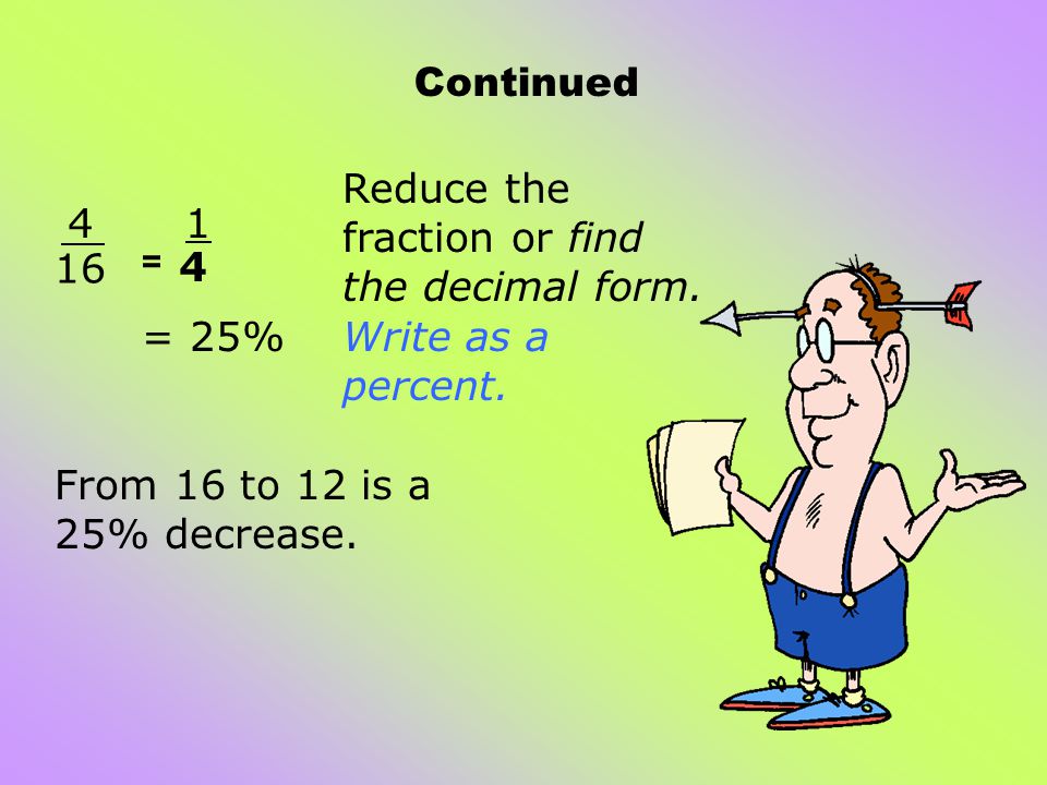 Continued = 25% Write as a percent. Reduce the fraction or find the decimal form.