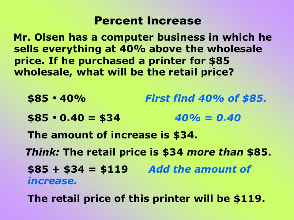 Mr. Olsen has a computer business in which he sells everything at 40% above the wholesale price.