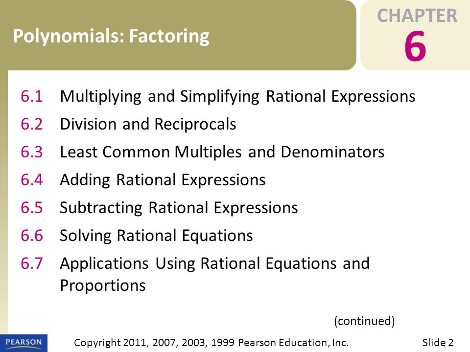 CHAPTER 6 Polynomials: Factoring (continued) Slide 2Copyright 2011, 2007, 2003, 1999 Pearson Education, Inc.