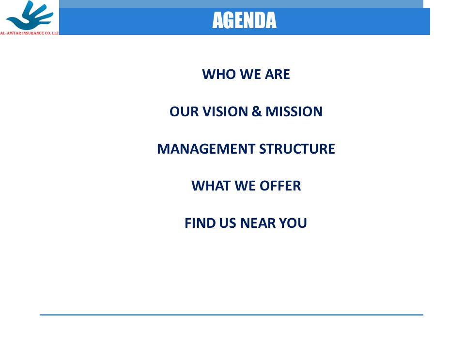 AGENDA WHO WE ARE OUR VISION & MISSION MANAGEMENT STRUCTURE WHAT WE OFFER FIND US NEAR YOU