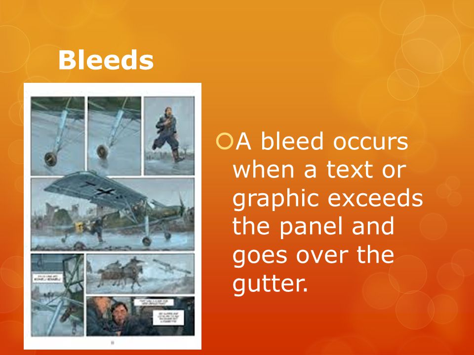 Bleeds  A bleed occurs when a text or graphic exceeds the panel and goes over the gutter.