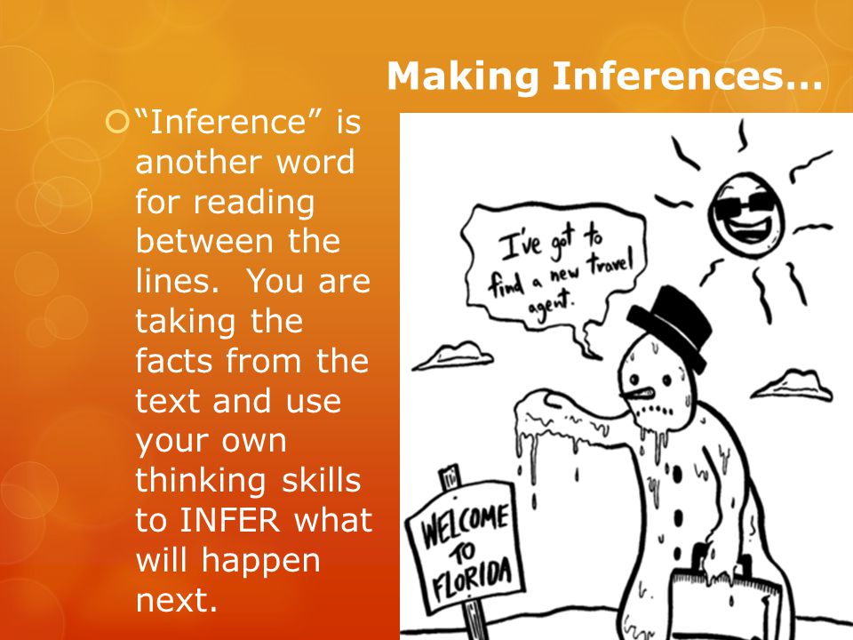 Making Inferences…  Inference is another word for reading between the lines.