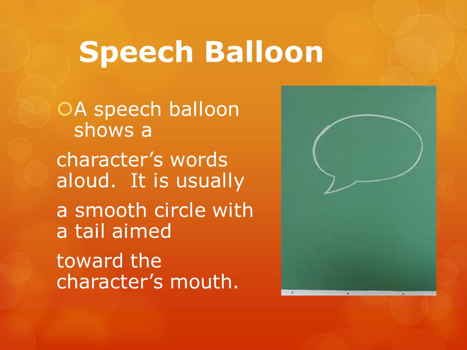 Speech Balloon  A speech balloon shows a character’s words aloud.