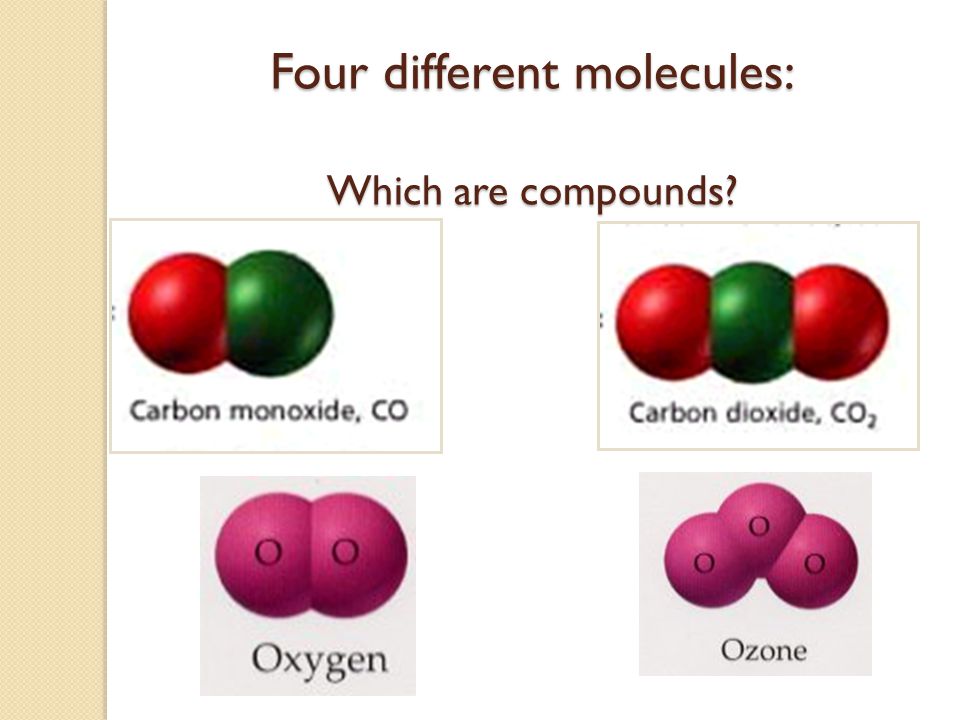 Four different molecules: Which are compounds