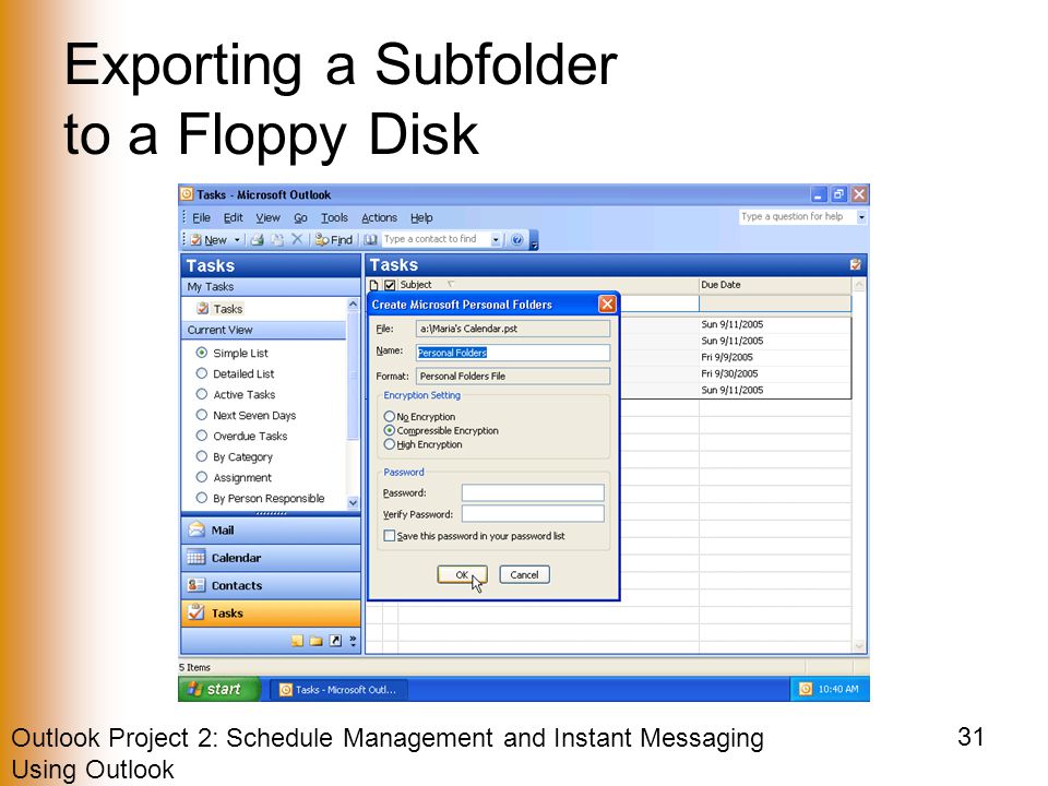 Outlook Project 2: Schedule Management and Instant Messaging Using Outlook 31 Exporting a Subfolder to a Floppy Disk