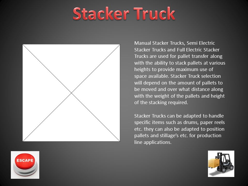Manual Stacker Trucks, Semi Electric Stacker Trucks and Full Electric Stacker Trucks are used for pallet transfer along with the ability to stack pallets at various heights to provide maximum use of space available.