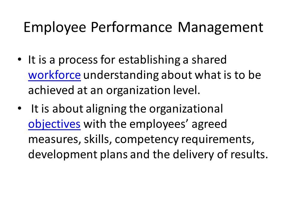 Employee Performance Management It is a process for establishing a shared workforce understanding about what is to be achieved at an organization level.