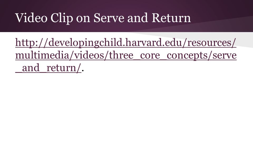 Video Clip on Serve and Return   multimedia/videos/three_core_concepts/serve _and_return/  multimedia/videos/three_core_concepts/serve _and_return/.