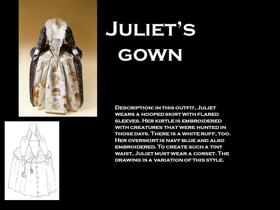Juliet’s gown Description: in this outfit, Juliet wears a hooped skirt with flared sleeves.