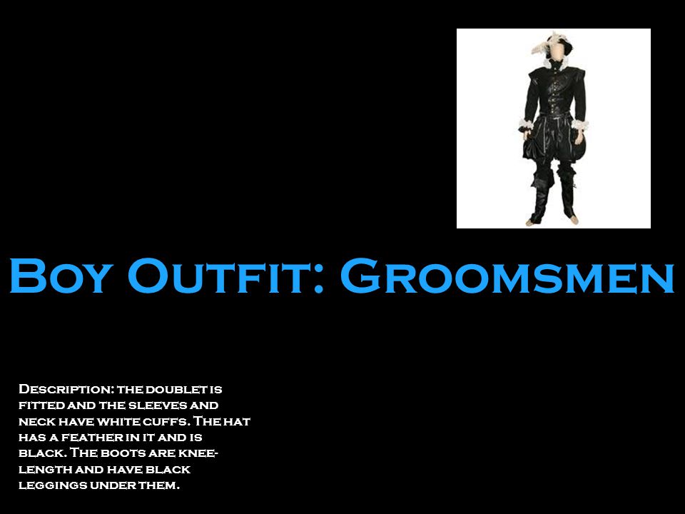 Boy Outfit: Groomsmen Description: the doublet is fitted and the sleeves and neck have white cuffs.