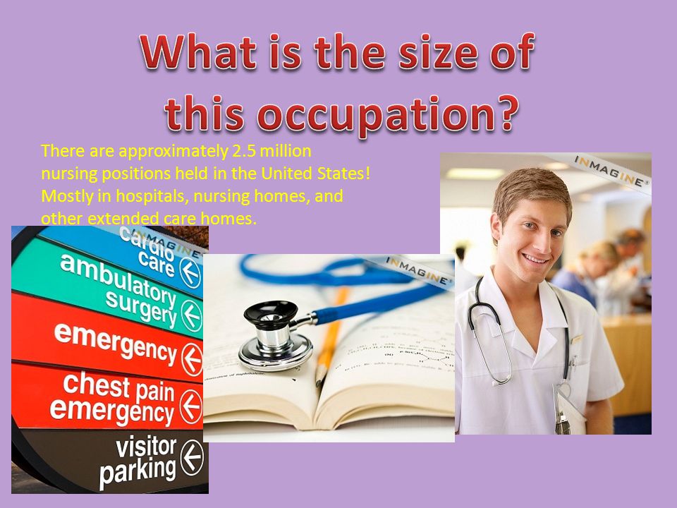There are approximately 2.5 million nursing positions held in the United States.