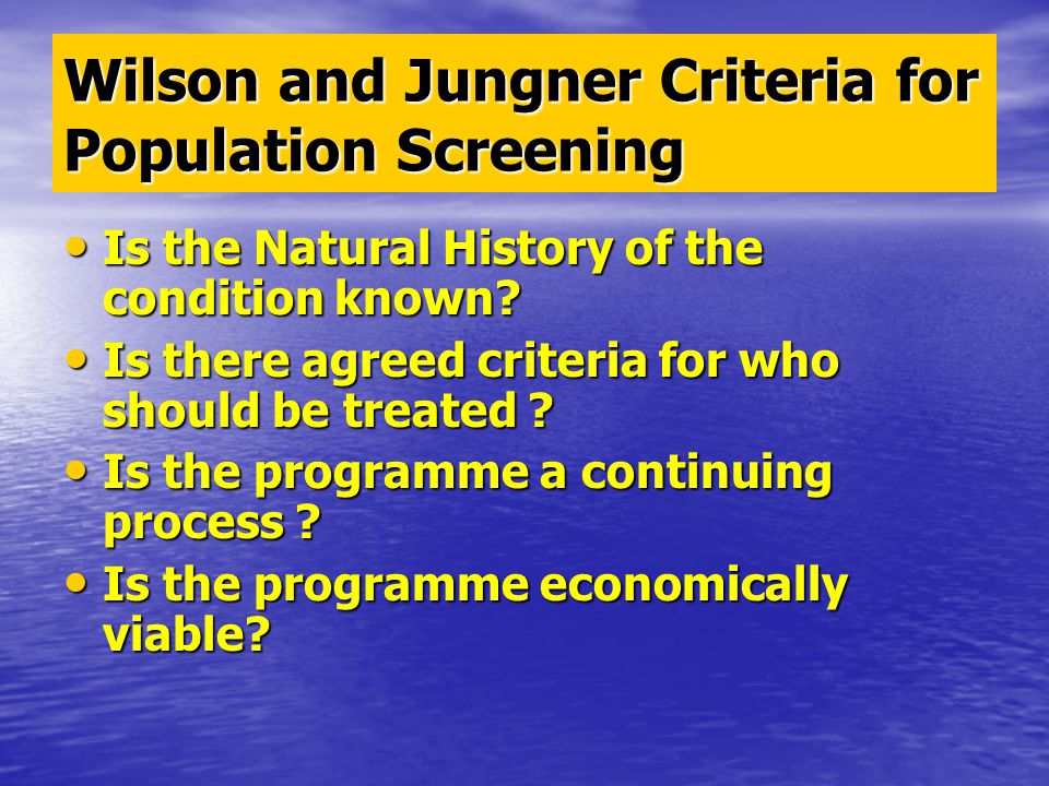 Wilson and Jungner Criteria for Population Screening Is the Natural History of the condition known.