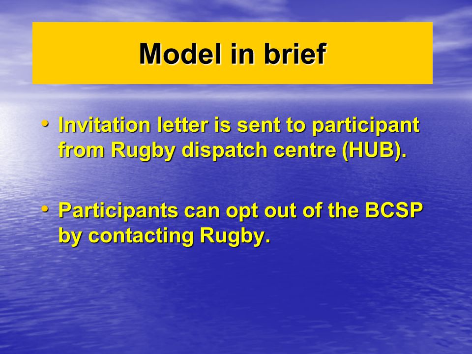 Model in brief Invitation letter is sent to participant from Rugby dispatch centre (HUB).