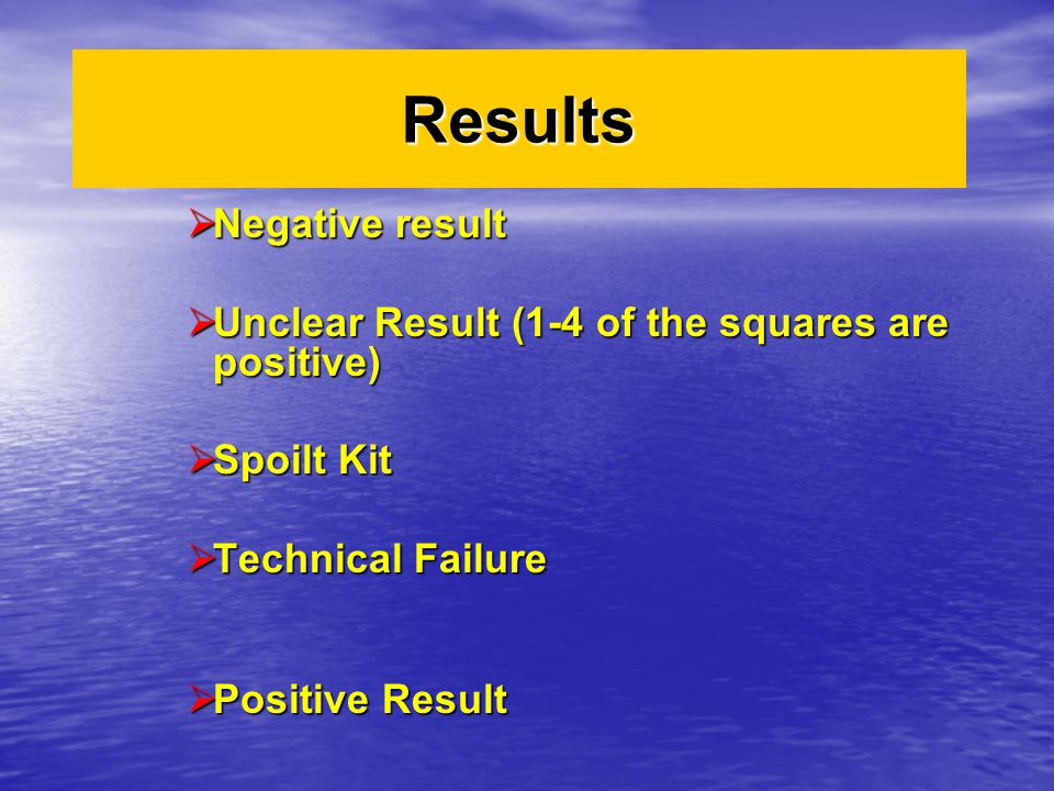 Results  Negative result  Unclear Result (1-4 of the squares are positive)  Spoilt Kit  Technical Failure  Positive Result