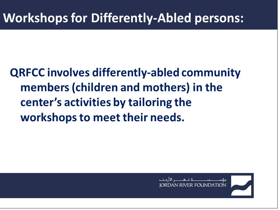 Workshops for Differently-Abled persons: QRFCC involves differently-abled community members (children and mothers) in the center’s activities by tailoring the workshops to meet their needs.