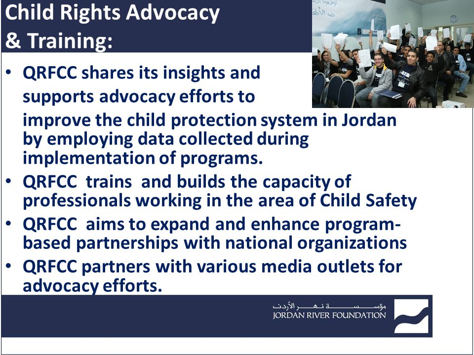 Child Rights Advocacy & Training: QRFCC shares its insights and supports advocacy efforts to improve the child protection system in Jordan by employing data collected during implementation of programs.