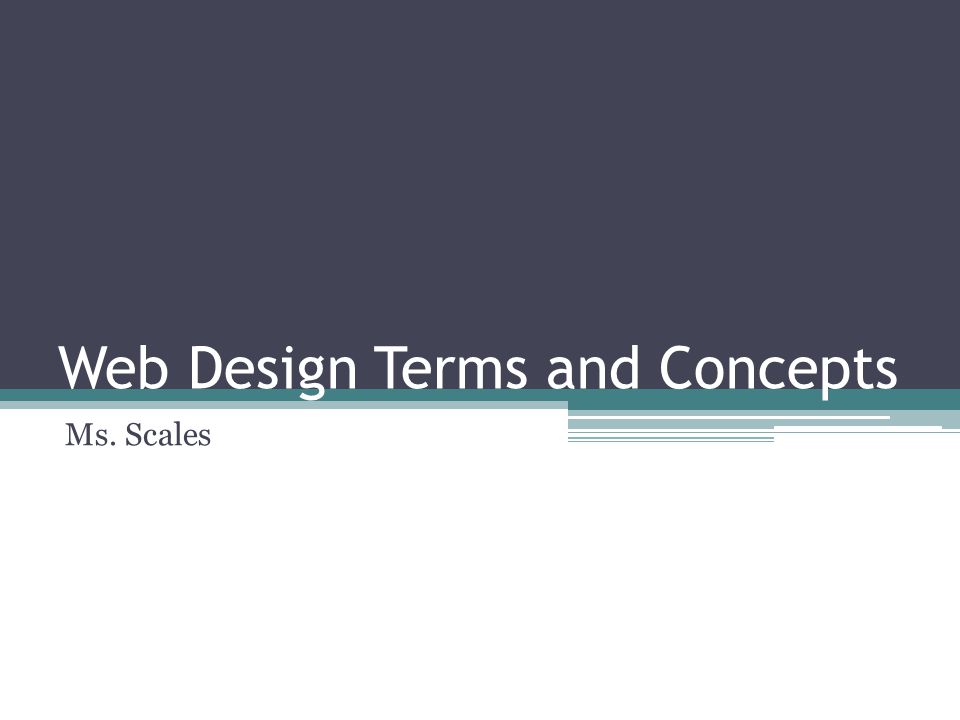 Web Design Terms and Concepts Ms. Scales