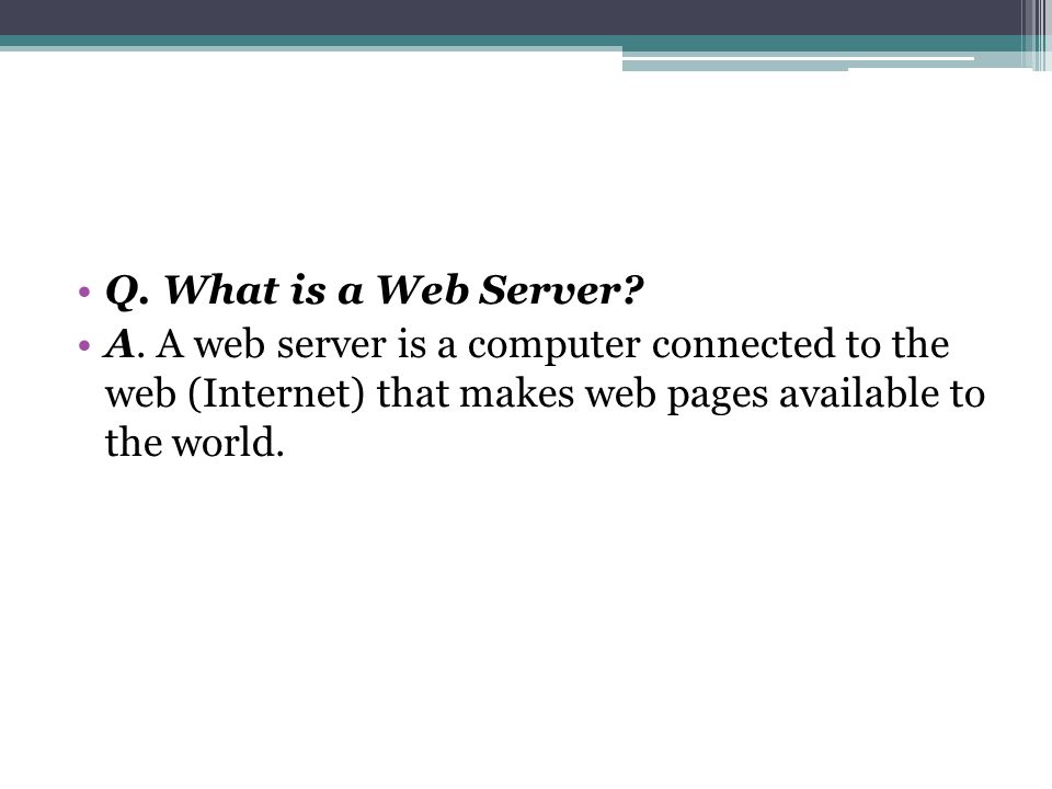 Q. What is a Web Server. A.