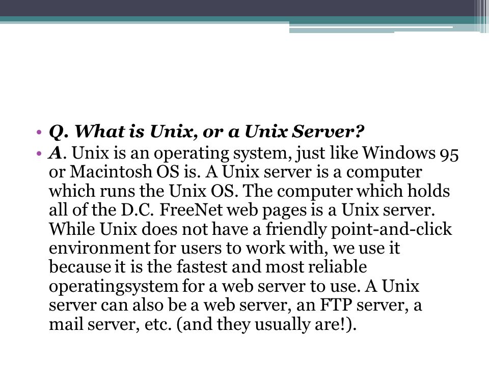 Q. What is Unix, or a Unix Server. A.
