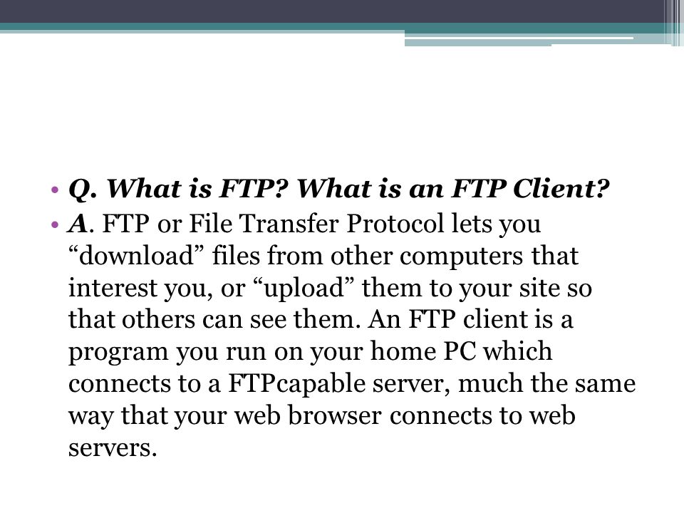 Q. What is FTP. What is an FTP Client. A.